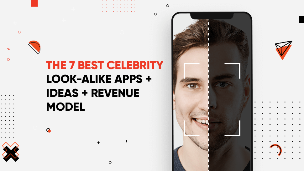 The 7 Best Celebrity Look-Alike Apps + Ideas + Revenue Model