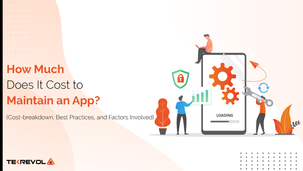 How Much Does It Cost To Maintain An App TekRevol